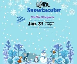 Winter Snowtacular! & Stuffie Sleepover! Jan. 31, 2023
